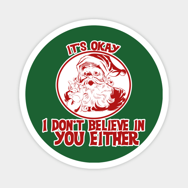 It's OK Santa doesn't believe in you either Magnet by bubbsnugg